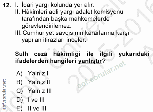 12. soru: I. Idari yargı kolunda yer alır. II. Hâkimleri adli yargı adalet komisyonu tarafından başka mahkemelerde görevlendiri…