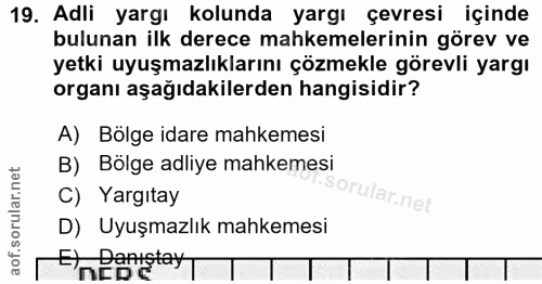 19. soru: Adli yargı kolunda yargı çevresi içinde bulunan ilk derece mahkemelerinin görev ve yetki uyuşmazlıklarını çözmekle gö…