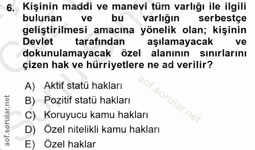 6. soru: Kişinin maddi ve manevi tüm varlığı ile ilgili bulunan ve bu varlığın serbestçe geliştirilmesi amacına yönelik olan;…