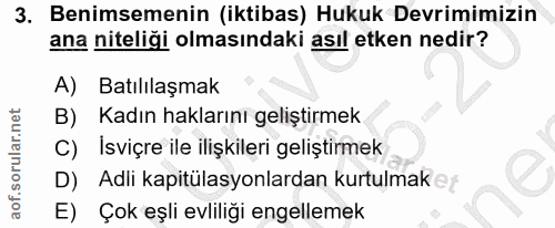 3. soru: Benimsemenin (iktibas) Hukuk Devrimimizin ana niteliği olmasındaki asıl etken nedir? A) Batılılaşmak B) Kadın hakları…