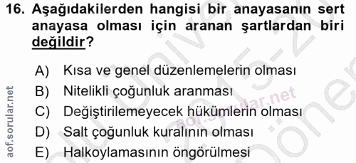 16. soru: Aşağıdakilerden hangisi bir anayasanın sert anayasa olması için aranan şartlardan biri değildir? A) Kısa ve genel düz…