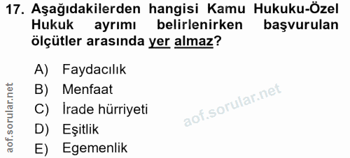 17. soru: Aşağıdakilerden hangisi Kamu Hukuku-Özel Hukuk ayrımı belirlenirken başvurulan ölçütler arasında yer almaz? A) Faydac…