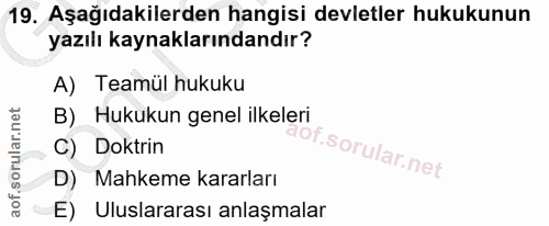 19. soru: Aşağıdakilerden hangisi devletler hukukunun yazılı kaynaklarındandır? A) Teamül hukuku B)_ Hukukun genel ilkeleri C)…