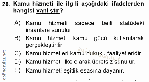 20. soru: Kamu hizmeti ile ilgili aşağıdaki ifadelerden hangisi yanlıştır? A) Kamu hizmeti | sadece belli statüdeki insanlara s…