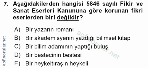 7. soru: Aşağıdakilerden hangisi 5846 sayılı Fikir ve Sanat Eserleri Kanununa göre korunan fikri eserlerden biri değildir? A)…