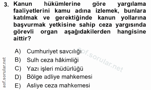 3. soru: Kanun hükümlerine göre yargılama faaliyetlerini kamu adına izlemek, bunlara katılmak ve gerektiğinde kanun yollarına…