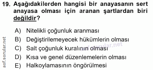 19. soru: Aşağıdakilerden hangisi bir anayasanın sert anayasa olması için aranan şartlardan biri değildir? A) Nitelikli çoğunlu…