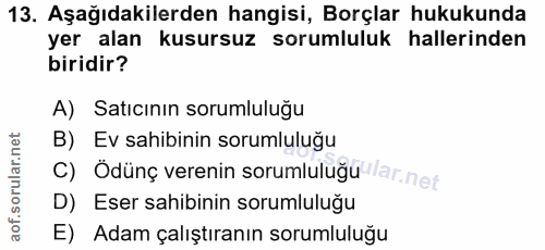 13. soru: Aşağıdakilerden hangisi, Borçlar hukukunda yer alan kusursuz sorumluluk hallerinden biridir? A) Satıcının sorumluluğu…