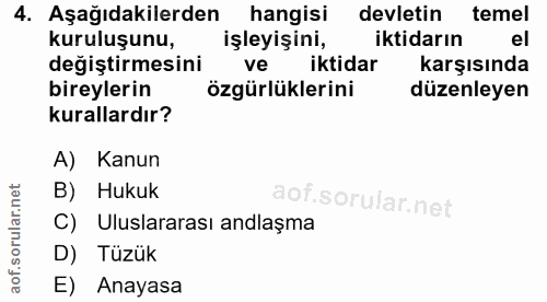 4. soru: Aşağıdakilerden hangisi devletin temel kuruluşunu, işleyişini, iktidarın el değiştirmesini ve iktidar karşısında bire…