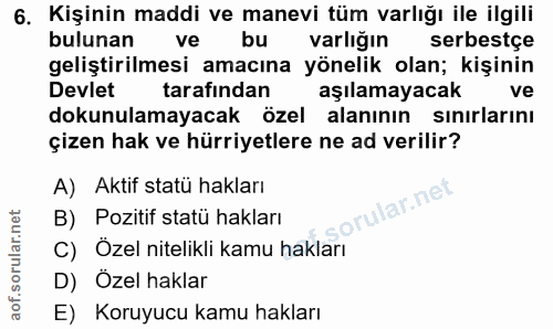6. soru: Kişinin maddi ve manevi tüm varlığı ile ilgili bulunan ve bu varlığın serbestce geliştirilmesi amacına yönelik olan;…