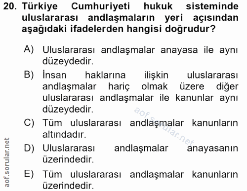 20. soru: Türkiye Cumhuriyeti hukuk sisteminde uluslararası anlaşmaların yeri açısından aşağıdaki ifadelerden hangisi doğrudur?…