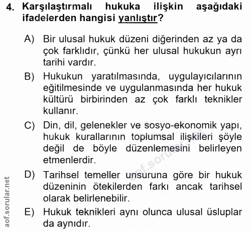 4. soru: Karşılaştırmalı hukuka ilişkin aşağıdaki ifadelerden hangisi yanlıştır? A) Bir ulusal hukuk düzeni diğerinden az ya d…