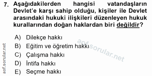 7. soru: Aşağıdakilerden hangisi vatandaşların Devlet'e karşı sahip olduğu, kişiler ile Devlet arasındaki hukuki ilişkileri dü…