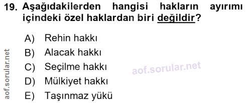 19. soru: Aşağıdakilerden hangisi hakların ayırımı içindeki özel haklardan biri değildir? A) Rehin hakkı B) Alacak hakkı C) Seç…