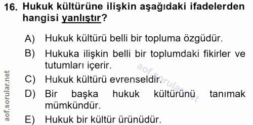16. soru: Hukuk kültürüne ilişkin aşağıdaki ifadelerden hangisi yanlıştır? A) Hukuk kültürü belli bir topluma özgüdür. B) Hukuk…