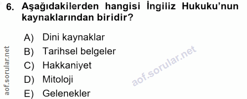 6. soru: Aşağıdakilerden hangisi İngiliz Hukuku'nun kaynaklarından biridir? A) Dini kaynaklar B) Tarihsel belgeler C) Hakkaniy…