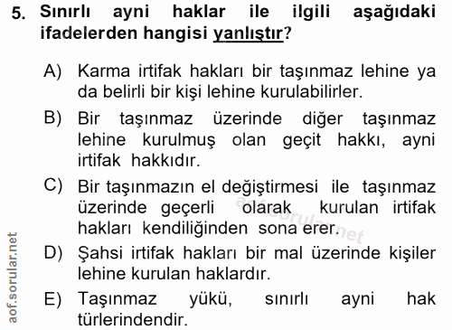 5. soru: Sınırlı ayni haklar ile ilgili aşağıdaki ifadelerden hangisi yanlıştır? A) Karma irtifak hakları bir taşınmaz lehine…