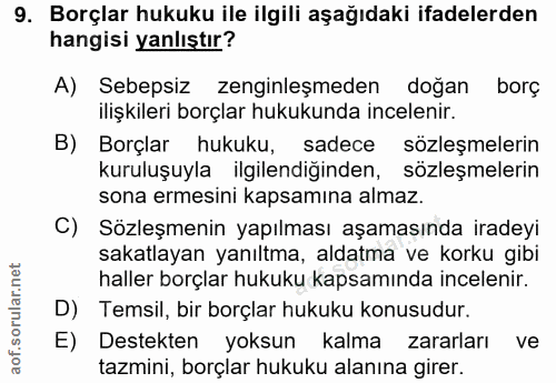 9. soru: Borçlar hukuku ile ilgili aşağıdaki ifadelerden hangisi yanlıştır? A) Sebepsiz zenginleşmeden doğan borç ilişkileri b…