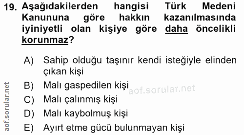 19. soru: Aşağıdakilerden hangisi Türk Medeni Kanununa göre hakkın kazanılmasında iyiniyetli olan kişiye göre daha öncelikli ko…
