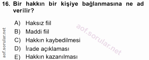 16. soru: Bir hakkın bir kişiye bağlanmasına ne ad verilir? A) Haksız fill B) Maddi fiil C) Hakkın kaybedilmesi D) Irade açıkla…