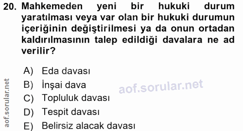 20. soru: Mahkemeden yeni bir hukuki durum yaratılması veya var olan bir hukuki durumun içeriğinin değiştirilmesi ya da onun or…