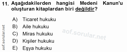 11. soru: Aşağıdakilerden hangisi Medeni Kanun'u oluşturan kitaplardan biri değildir? A) Ticaret hukuku B) Aile hukuku C) Miras…