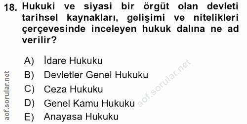 18. soru: Hukuki ve siyasi bir örgüt olan devleti tarihsel kaynakları, gelişimi ve nitelikleri çerçevesinde inceleyen hukuk dal…