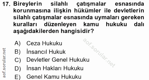 17. soru: Bireylerin silahlı çatışmalar esnasinda korunmasına ilişkin hükümler ile devletlerin silahlı çatışmalar esnasında uym…