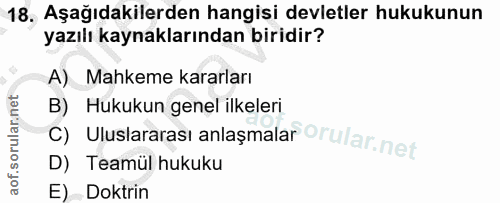 18. soru: Aşağıdakilerden hangisi devletler hukukunun yazılı kaynaklarından biridir? A) Mahkeme kararları c) Uluslararası anlaş…