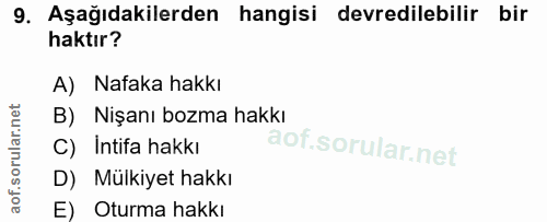 9. soru: Aşağıdakilerden hangisi devredilebilir bir haktır? A) Nafaka hakkı B) Nişanı bozma hakkı C) Intifa hakkı D) Mulkiyet…