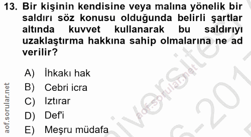 13. soru: Bir kişinin kendisine veya malına yönelik bir saldırı söz konusu olduğunda belirli şartlar altında kuvvet l kullanara…