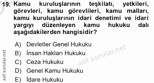 19. soru: Kamu kuruluşlarının teşkilatı, yetkileri, görevleri, kamu görevlileri, kamu malları, kamu kuruluşlarının idari deneti…