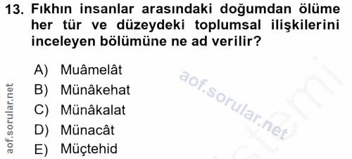 13. soru: Fıkhın insanlar arasındaki doğumdan ölüme her tür ve düzeydeki toplumsal ilişkilerini inceleyen bölümüne ne ad verili…