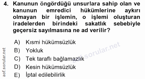 4. soru: Kanunun öngördüğü unsurlara sahip olan ve kanunun emredici hükümlerine aykırı olmayan bir işlemin, o işlemi oluşturan…
