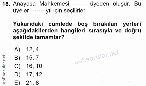 18. soru: Anayasa Mahkemesi -. üyeden oluşur. Bu üyeler --- -- yıl için seçilirler. Yukarıdaki cümlede boş bırakılan yerleri aş…