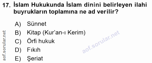 17. soru: İslam Hukukunda İslam dinini belirleyen ilahi buyrukların toplamına ne ad verilir? A) Sünnet B) Kitap (Kur'an-ı Kerim…