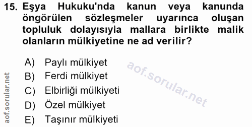 15. soru: Eşya Hukuku'nda kanun veya kanunda öngörülen sözleşmeler uyarınca oluşan topluluk dolayısıyla mallara birlikte malik…