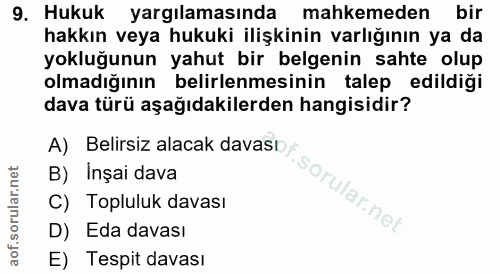 9. soru: Hukuk yargılamasında mahkemeden bir hakkın veya hukuki ilişkinin varlığının ya da yokluğunun yahut bir belgenin sahte…