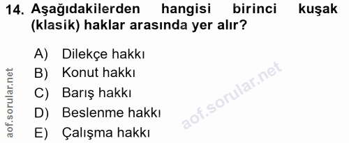 14. soru: Aşağıdakilerden hangisi birinci kuşak (klasik) haklar arasında yer alır? A) Dilekçe hakkı B) Konut hakkı C) Barış hak…