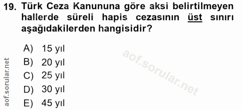 19. soru: Türk Ceza Kanununa göre aksi belirtilmeyen hallerde süreli hapis cezasının üst sınırı aşağıdakilerden hangisidir? A)…
