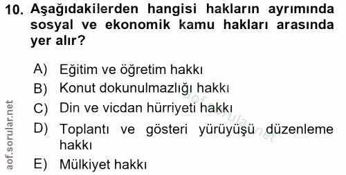 10. soru: Aşağıdakilerden hangisi hakların ayrımında sosyal ve ekonomik kamu hakları arasında yer alır? A) Eğitim ve öğretim ha…