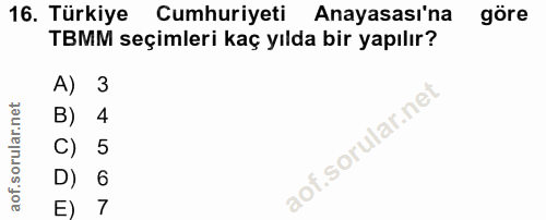 16. soru: Türkiye Cumhuriyeti Anayasası'na göre TBMM seçimleri kaç yılda bir yapılır? A) 3 B) 4 C) 5 D) 6 E) 7