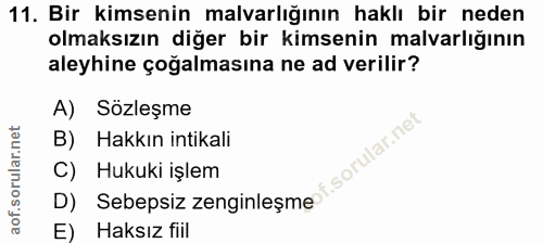 11. soru: Bir kimsenin malvarlığının haklı bir neden olmaksızın diğer bir kimsenin malvarlığının aleyhine çoğalmasına ne ad ver…