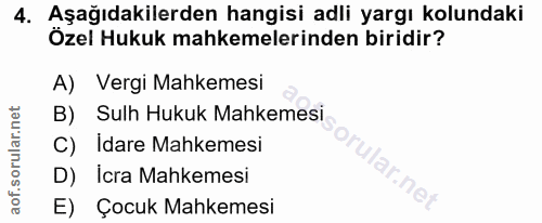 4. soru: Aşağıdakilerden hangisi adli yargı kolundaki Özel Hukuk mahkemelerinden biridir? A) Vergi Mahkemesi B) Sulh Hukuk Mah…