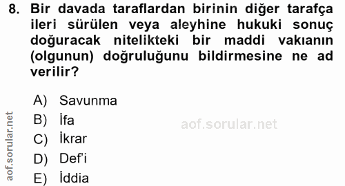 8. soru: Bir davada taraflardan birinin diğer tarafça ileri sürülen veya aleyhine hukuki sonuç doğuracak nitelikteki bir maddi…
