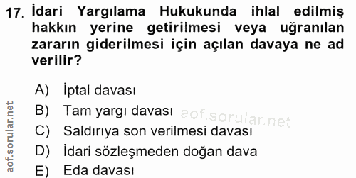 17. soru: Idari Yargılama Hukukunda ihlal edilmiş hakkın yerine getirilmesi veya uğranılan zararın giderilmesi için açılan dava…