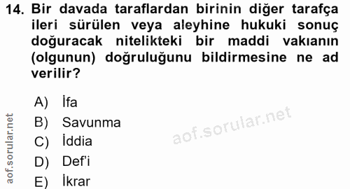 14. soru: Bir davada taraflardan birinin diğer tarafça ileri sürülen veya aleyhine hukuki sonuç doğuracak nitelikteki bir maddi…