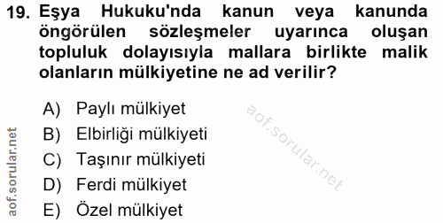 19. soru: Eşya Hukuku'nda kanun veya kanunda öngörülen sözleşmeler uyarınca oluşan topluluk dolayısıyla mallara birlikte malik…