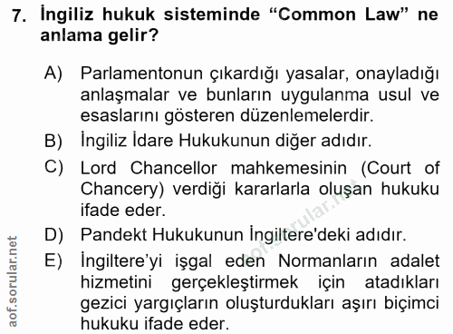 7. soru: Ingiliz hukuk sisteminde "Common Law" ne anlama gelir? A) Parlamentonun çıkardığı yasalar, onayladığı anlaşmalar ve b…