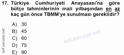17. soru: Türkiye Cumhuriyeti Anayasası'na göre bütçe tahminlerinin mali yılbaşından en az kaç gün önce TBMM'ye sunulması gerek…